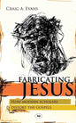 Fabricating Jesus: How Modern Scholars Distort The Gospels - Paperback