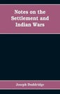 Notes on the settlement and Indian wars of the western parts of Virginia and Pennsylvania, from 1763 to 1783, inclusive: together with a view of the s - Paperback