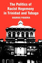 The Politics of Racist Hegemony in Trinidad and Tobago - Paperback