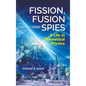 Fission, Fusion and Spies: A Life in Theoretical Physics - Hardcover