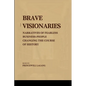 Brave Visionaries: Narratives of Fearless Businesspeople Changing the Course of History - Paperback