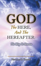 God, The Here, and the Hereafter: The Way to Heaven - Hardcover