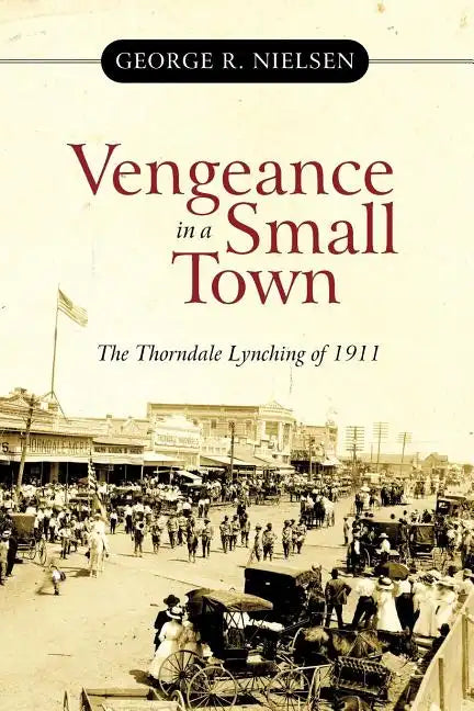 Vengeance in a Small Town: The Thorndale Lynching of 1911 - Paperback