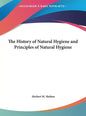 The History of Natural Hygiene and Principles of Natural Hygiene - Hardcover