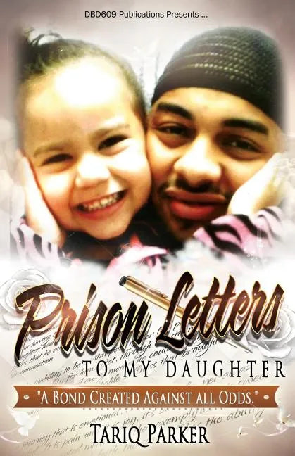 Prison Letters To My Daughter: A Bond Created Against All Odds - Paperback