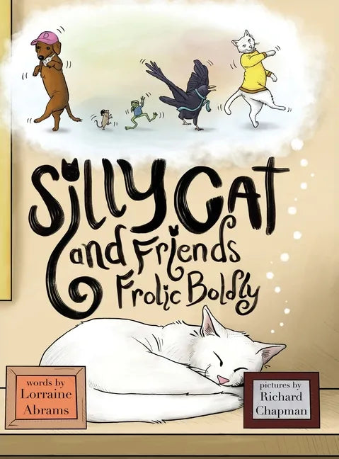 Silly Cat and Friends Frolic Boldly - Hardcover