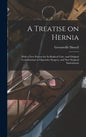 A Treatise on Hernia: With a New Process for Its Radical Cure, and Original Contributions to Operative Surgery, and New Surgical Instruments - Hardcover