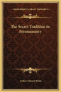 The Secret Tradition in Freemasonry - Hardcover