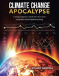 Climate Change Apocalypse: A Young Engineer's Travels into the Science and Politics Behind Global Warming - Paperback