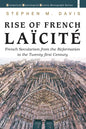 Rise of French Laïcité: French Secularism from the Reformation to the Twenty-First Century - Hardcover