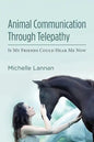 Animal Communication Through Telepathy: If My Friends Could Hear Me Now - Paperback