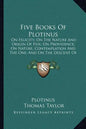 Five Books of Plotinus: On Felicity; On the Nature and Origin of Evil; On Providence; On Nature, Contemplation and the One; And on the Descent - Paperback