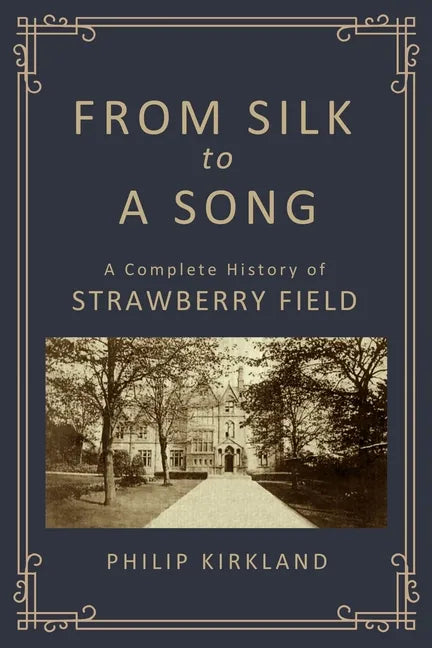 From Silk to a Song: A Complete History of Strawberry Field - Paperback