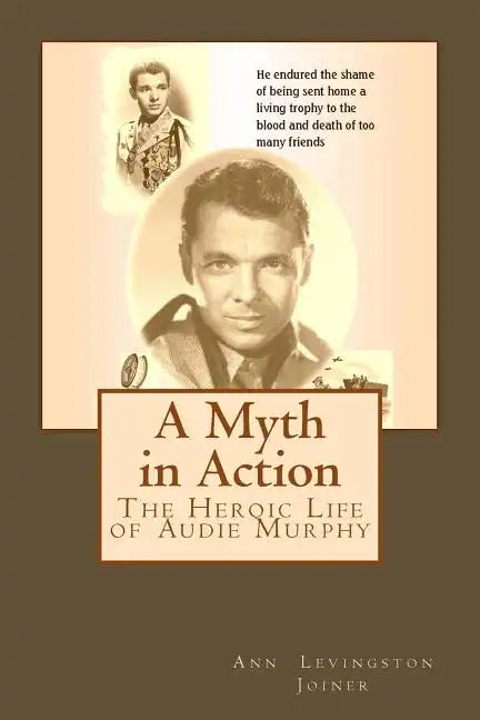 A Myth in Action: The Heroic Life of Audie Murphy - Paperback