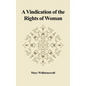 A Vindication of the Rights of Woman: With Strictures on Political and Moral Subjects - Hardcover