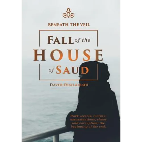 Beneath the Veil Fall of the House of Saud - Hardcover