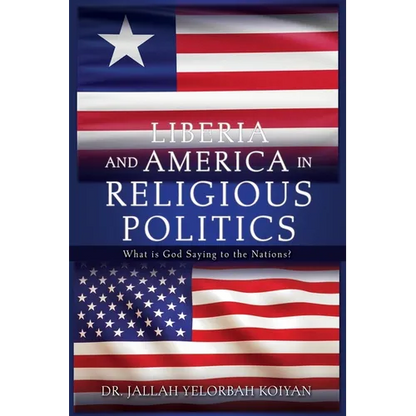 Liberia and America in Religious Politics: What is God Saying to the Nations? - Paperback