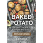Baked Potato Recipes That Are So Simple and Easy: Baked Potato Recipes That Anyone Can Make - Paperback