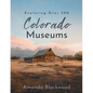 Colorado Museums: Exploring Over 300 - Paperback