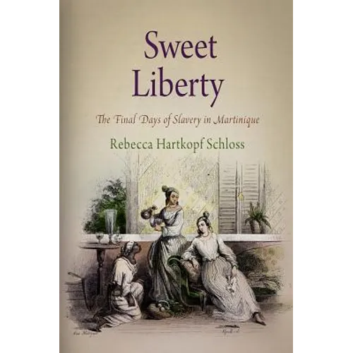 Sweet Liberty: The Final Days of Slavery in Martinique - Paperback