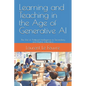 Learning and Teaching in the Age of Generative AI: The Use of Artificial Intelligence in Secondary and Higher Education - Paperback