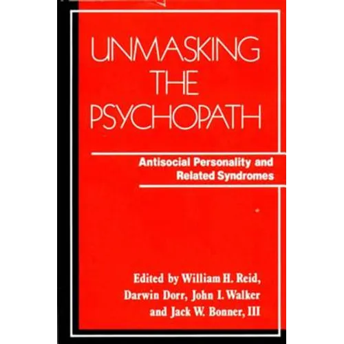 Unmasking the Psychopath: Antisocial Personality and Related Symptoms - Paperback