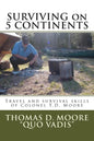 Surviving on 5 Continents: Travel and survival skills of Colonel T.D. Moore - Paperback
