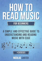 How to Read Music: For Beginners - A Simple and Effective Guide to Understanding and Reading Music with Ease - Paperback