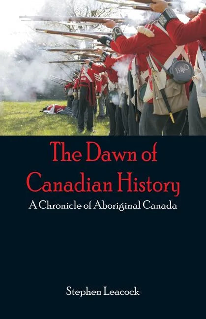 The Dawn of Canadian History: A Chronicle of Aboriginal Canada - Paperback