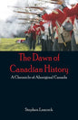 The Dawn of Canadian History: A Chronicle of Aboriginal Canada - Paperback