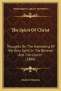 The Spirit Of Christ: Thoughts On The Indwelling Of The Holy Spirit In The Believer And The Church (1888) - Paperback