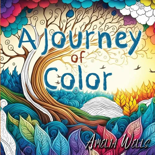 A Journey of Color: A Unique, Adult Coloring Book for Relieving Stress and Anxiety while Promoting Meditation and Creativity - Paperback