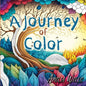A Journey of Color: A Unique, Adult Coloring Book for Relieving Stress and Anxiety while Promoting Meditation and Creativity - Paperback