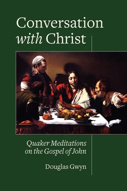 Conversation with Christ: Quaker Meditations on the Gospel of John - Paperback