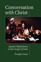 Conversation with Christ: Quaker Meditations on the Gospel of John - Paperback
