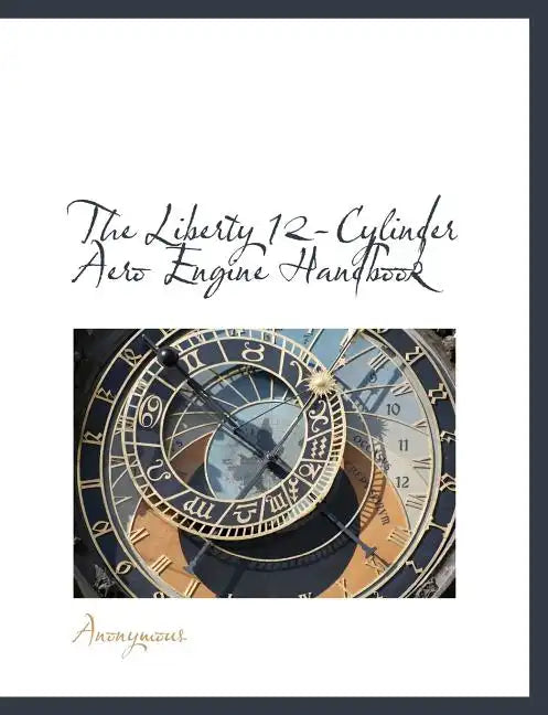 The Liberty 12-Cylinder Aero Engine Handbook - Paperback