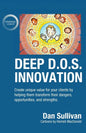 Deep D.O.S. Innovation: Create unique value for your clients by helping them transform their dangers, opportunities, and strengths. - Paperback
