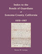 Index to the Bonds of Guardians of Sonoma County, California 1852-1907 - Paperback