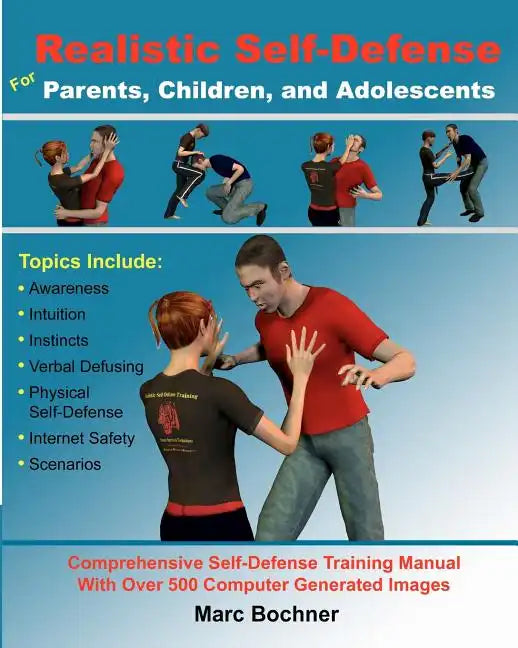 Realistic Self-Defense for Parents, Children, and Adolescents: Learn How to Become Aware of Your Surroundings, Avoid Danger, Trust Your Intuition, and - Paperback