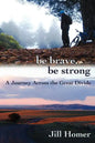 Be Brave, Be Strong: A Journey Across the Great Divide - Paperback