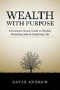 Wealth with Purpose: A common sense guide to wealth, investing and an inspiring life - Paperback