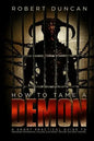 How to Tame a Demon: A short practical guide to organized intimidation stalking, electronic torture, and mind control - Paperback