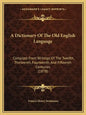 A Dictionary Of The Old English Language: Compiled From Writings Of The Twelfth, Thirteenth, Fourteenth, And Fifteenth Centuries (1878) - Paperback