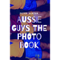 Aussie Guys the Photo Book - Paperback