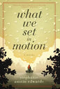 What We Set In Motion - Hardcover