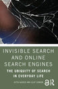 Invisible Search and Online Search Engines: The Ubiquity of Search in Everyday Life - Paperback