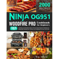 Ninja OG951 Woodfire Pro Cookbook for Beginners: 365 Days of Effortless and Delectable Outdoor Grill and Smoker Recipes for Perfecting Your Grilling S - Paperback