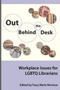 Out Behind the Desk: Workplace Issues for Lgbtq Librarians - Paperback