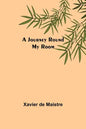 A Journey Round My Room - Paperback