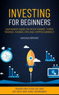 Investing For Beginners: Quickstart Guide On Stock Market, Forex Trading, Futures, Etfs And Cryptocurrency (Transform Your Life And Get Rich Wi - Paperback